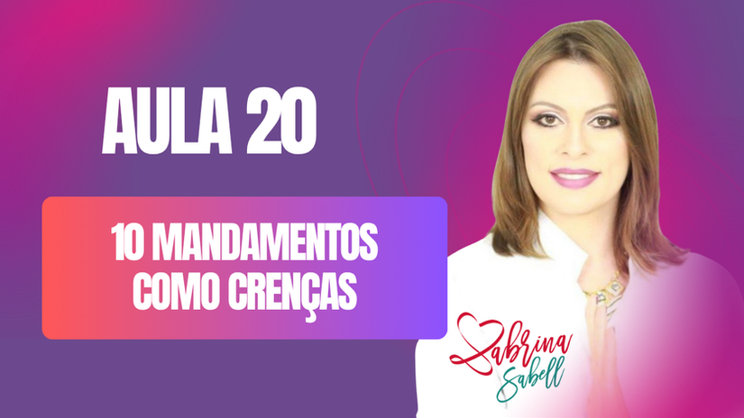 AULA 20 - OS 10 MANDAMENTOS COMO CRENÇAS LIMITANTES